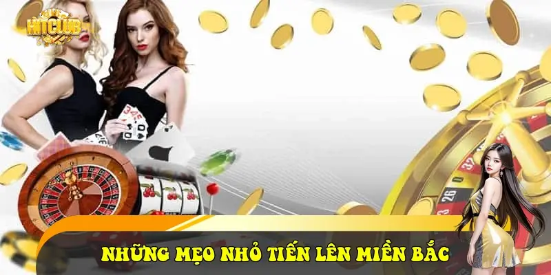 Những mẹo nhỏ Tiến Lên Miền Bắc