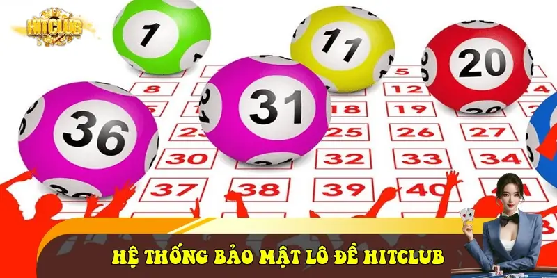hệ thống bảo mật lô đề Hitclub