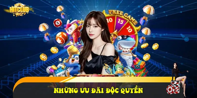 những ưu đãi độc quyền