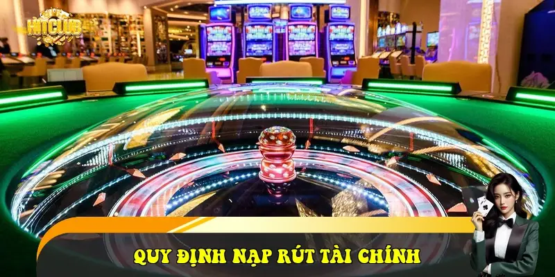 Quy định nạp rút tài chính Quy định nạp rút tài chính