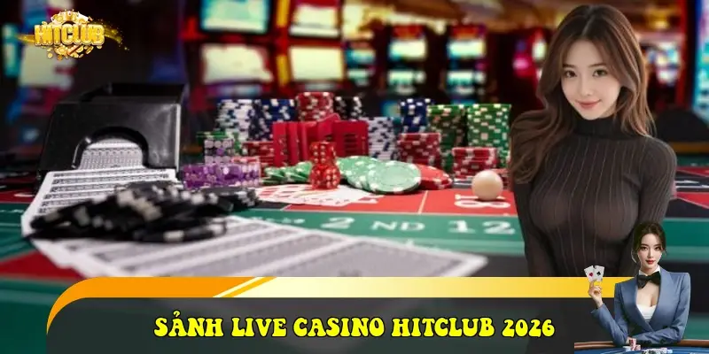 Sảnh Live Casino HitClub 2026