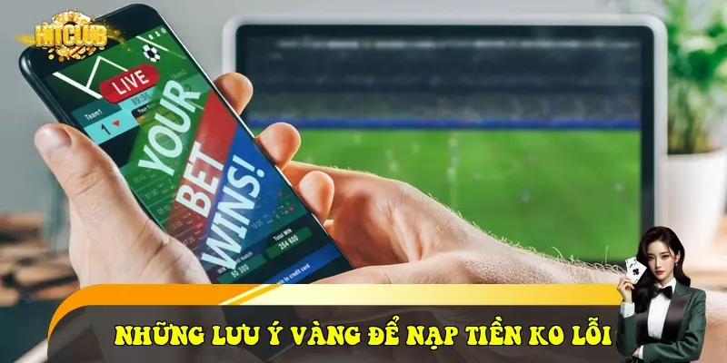 Những lưu ý vàng để nạp tiền ko lỗi