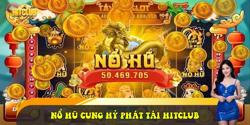 Nổ Hũ Cung Hỷ Phát Tài HitClub Nổ Hũ Cung Hỷ Phát Tài HitClub