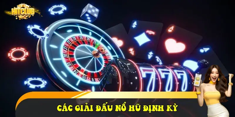 Các giải đấu nổ hũ định kỳ