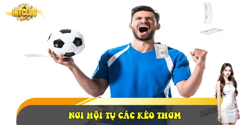 Nơi hội tụ các kèo thơm