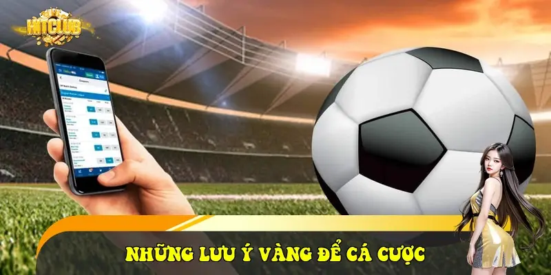 Những lưu ý vàng để cá cược